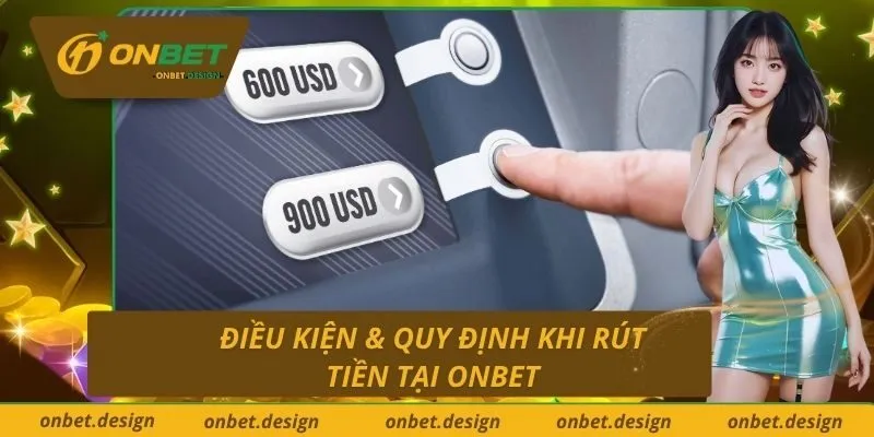 Điều kiện & quy định khi rút tiền tại Onbet