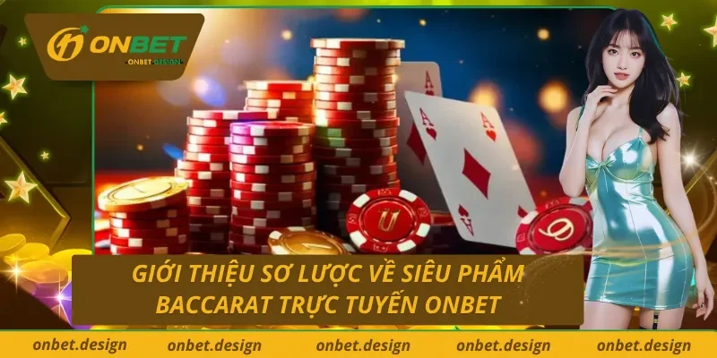 Giới thiệu về siêu phẩm Baccarat trực tuyến ONBET