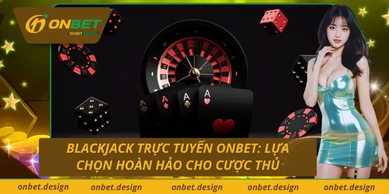 Blackjack Trực Tuyến Onbet
