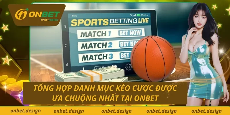 Danh mục kèo cược tại cá cược bóng rổ Onbet