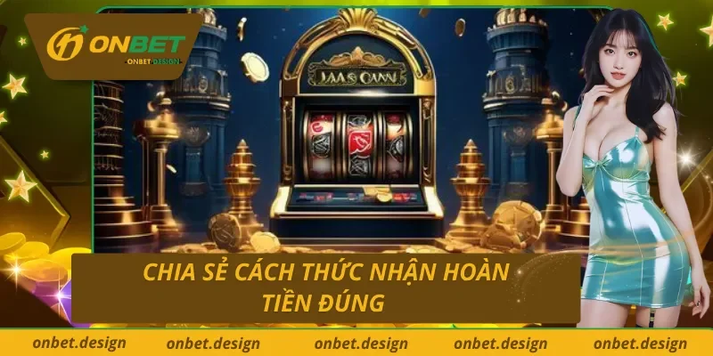 Cách thức nhận hoàn tiền Onbet đúng nhất