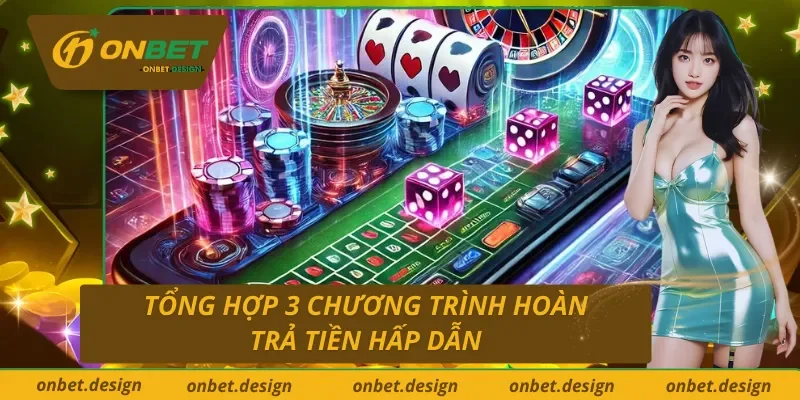 Cập nhật 3 chương trình hoàn tiền Onbet đầy ưu ái