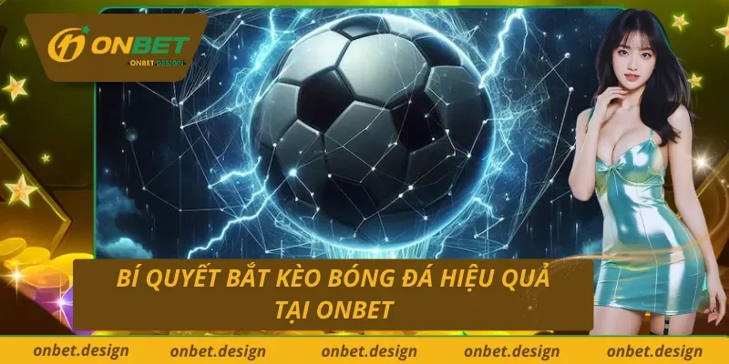 Bí quyết bắt kèo bóng đá Onbet tối ưu hóa chiến thắng