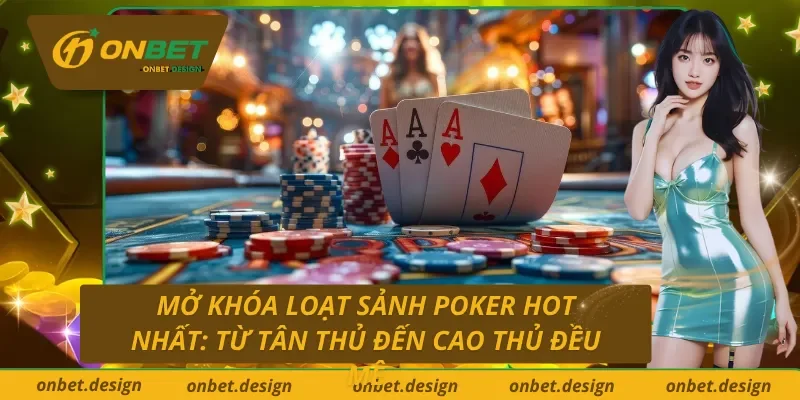 Những sảnh Poker trực truyến Onbet mà dân chơi chuyên nghiệp không thể bỏ lỡ