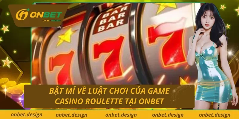 Bật mí về luật chơi của Roulette trực tuyến ONBET