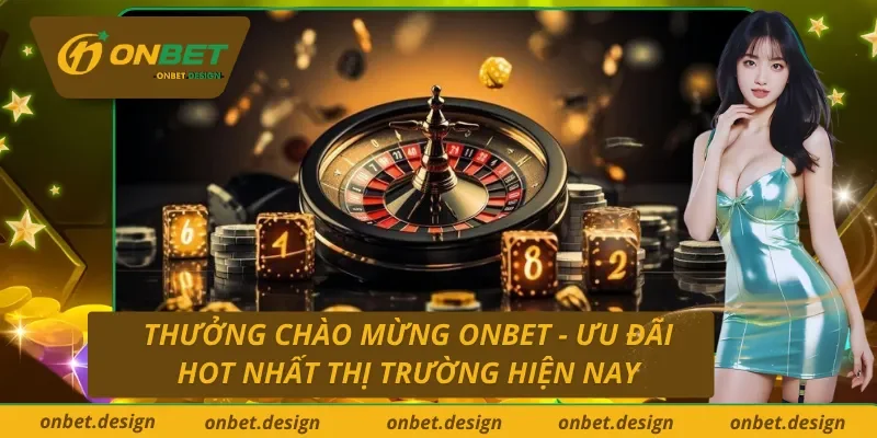 Thưởng Chào Mừng Onbet