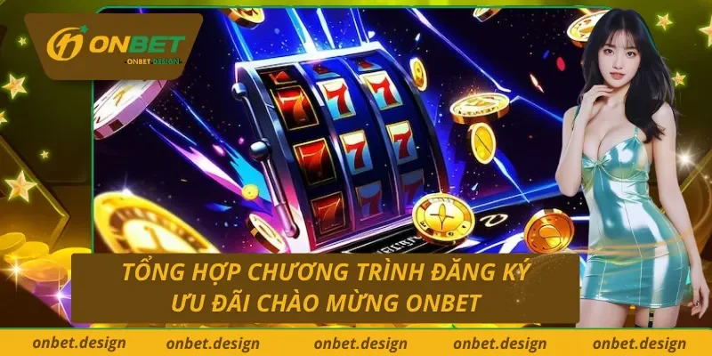 Tổng hợp ưu đãi thưởng chào mừng Onbet