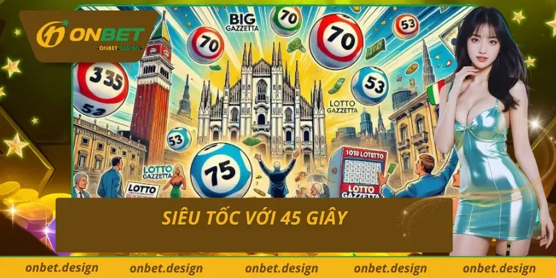 Xổ số siêu tốc ONBET nhanh chóng với 45 giây