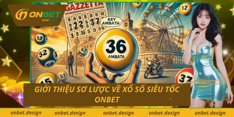 Một vài thông tin cơ bản về xổ số siêu tốc ONBET