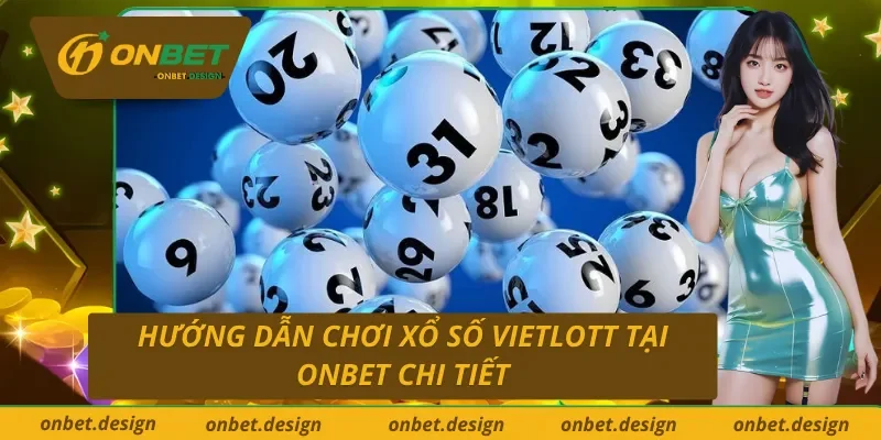 Hướng dẫn nhanh cách tham gia xổ số Vietlott tại ONBET