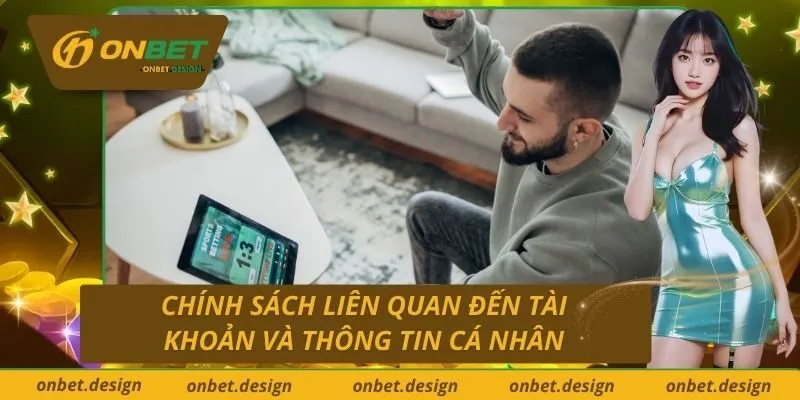 Chính sách liên quan đến tài khoản và thông tin cá nhân