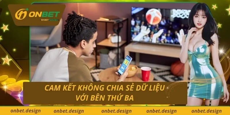 Cam kết không chia sẻ dữ liệu với bên thứ ba