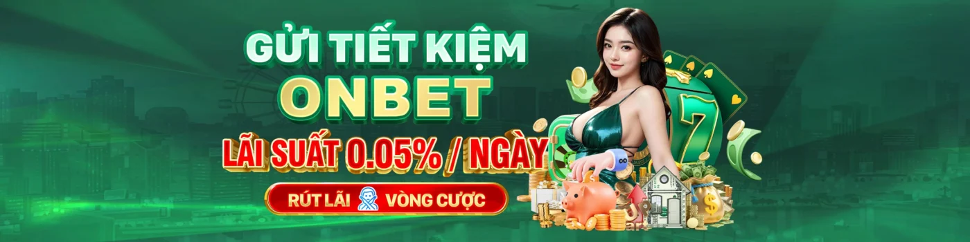 onbet gửi tiết kiệm onbet lãi xuất 0 001 mỗi ngày ✅